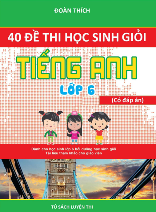 Tài Liệu Số 40 Đề Thi Học Sinh Giỏi Tiếng Anh Lớp 6 Có Đáp Án