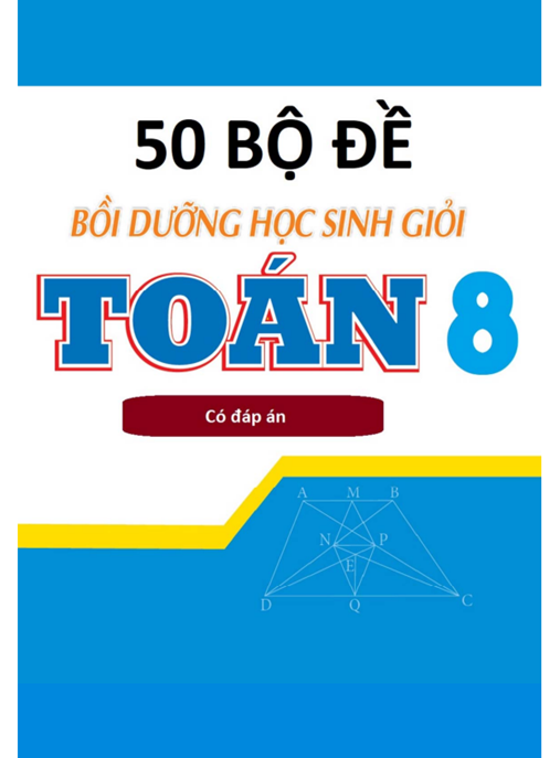 Tài Liệu Số 50 Bộ Đề Bồi Dưỡng Học Sinh Giỏi Toán Lớp 8 Có Đáp Án