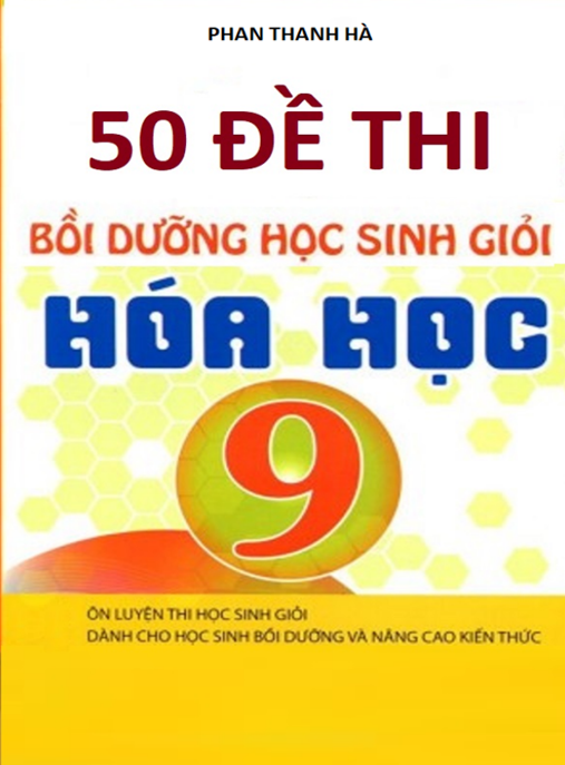 Tài Liệu Số 50 Đề Thi Bồi Dưỡng Học Sinh Giỏi Hóa Học Lớp 9