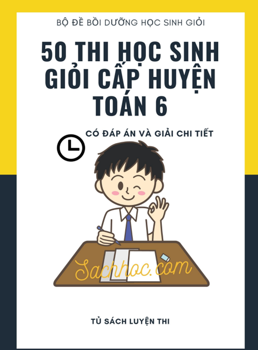 Tài Liệu Số 50 Đề Thi Học Sinh Giỏi Cấp Huyện Toán Lớp 6 Có Đáp Án Và Giải Chi Tiết