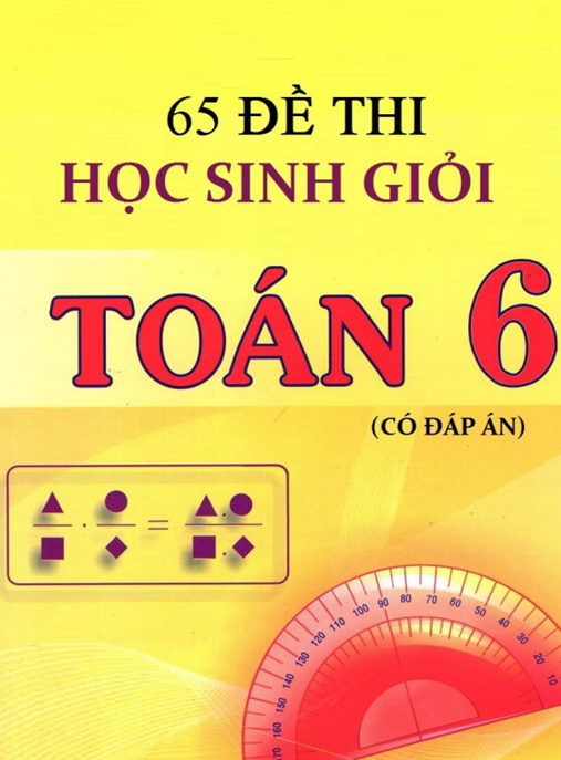 Tài Liệu Số 65 Đề Thi Học Sinh Giỏi Toán Lớp 6 (Có Đáp Án)