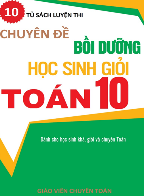 Tài Liệu Số Chuyên Đề Bồi Dưỡng Học Sinh Giỏi Toán Lớp 10