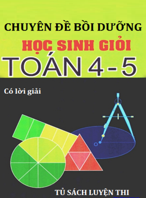 Tài Liệu Số Chuyên Đề Bồi Dưỡng Học Sinh Giỏi Toán Lớp 4-5 Có Lời Giải