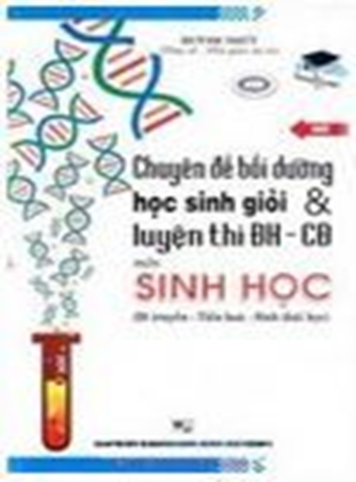 Tài Liệu Số Chuyên Đề Bồi Dưỡng Học Sinh Giỏi Và Luyện Thi Đại Học Cao Đẳng Môn Sinh Học Tập 1