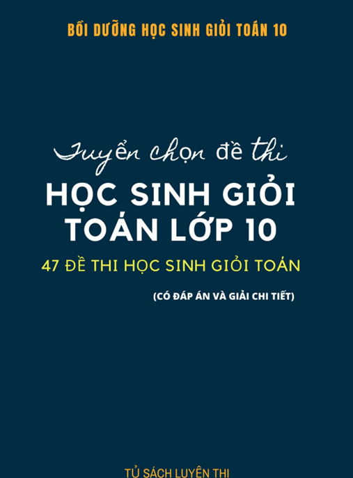Tài Liệu Số Tuyển Chọn Đề Thi Học Sinh Giỏi Toán Lớp 10 Có Đáp Án Và Giải Chi Tiết