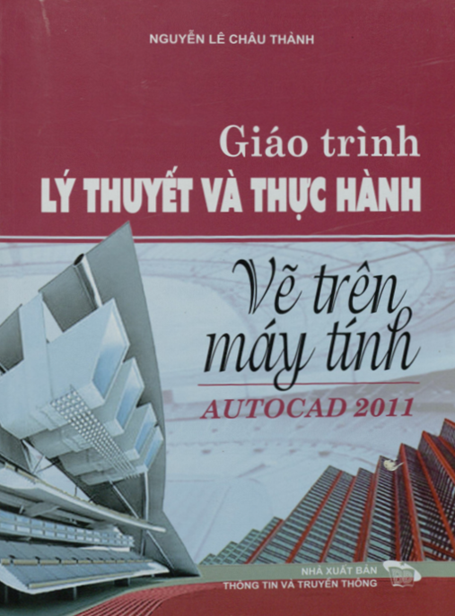 Tài Liệu Số Giáo Trình Lý Thuyết Và Thực Hành – Vẽ Trên Máy Tính Autocad 2011