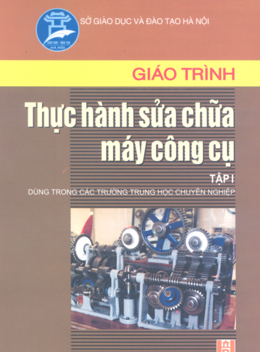 Tài Liệu Số Giáo Trình Thực Hành Sửa Chữa Máy Công Cụ Tập 1