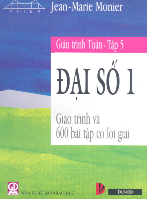 Tài Liệu Số Giáo Trình Toán Tập 5 – Đại Số 1 – Giáo Trình Và 600 Bài Tập Có Lời Giải