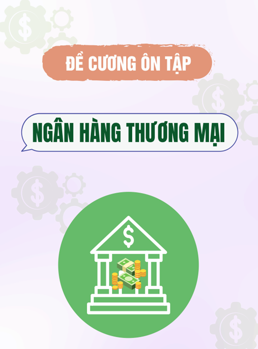 Tài Liệu Số Đề cương ôn tập Ngân hàng thương mại (Có giải bài tập)