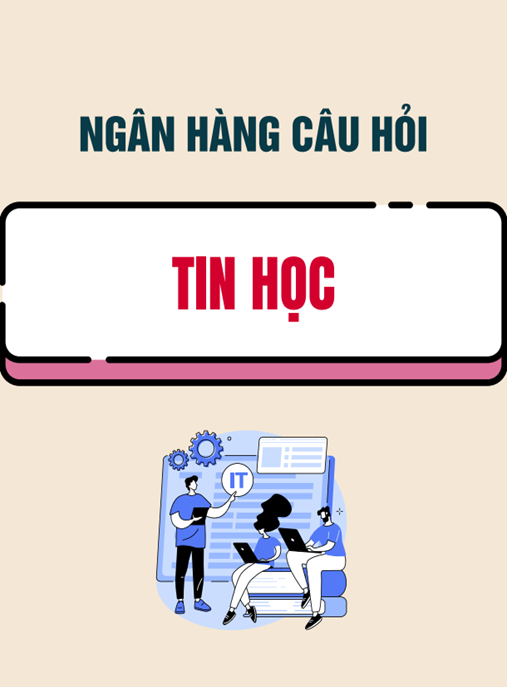 Tài Liệu Số Ngân hàng câu hỏi Tin học (Dùng cho hệ đại học và cao đẳng chính quy)