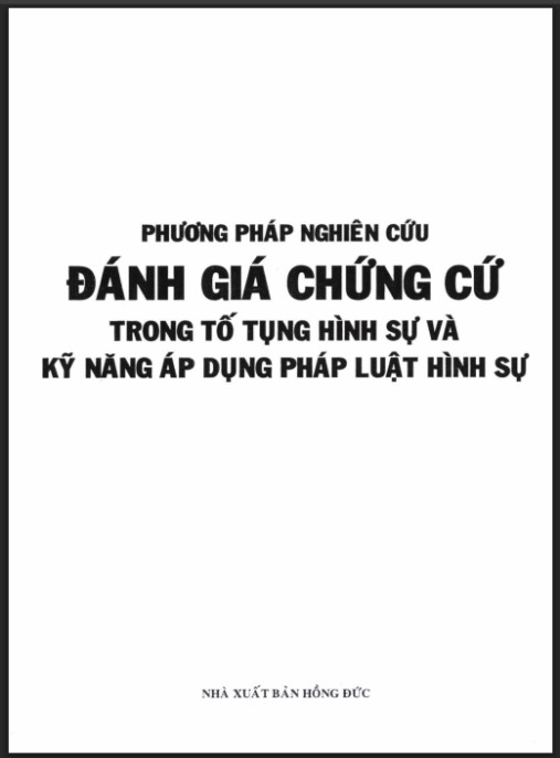Tài Liệu Số Phương pháp nghiên cứu đánh giá chứng cứ trong tố tụng hình sự và kỹ năng áp dụng pháp luật hình sự – Phần 1
