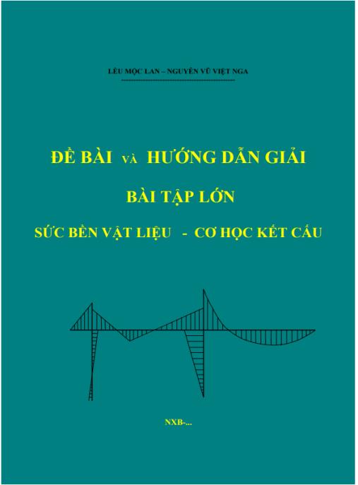 Tài liệu số Đề bài và hướng dẫn giải bài tập lớn sức bền vật liệu và cơ học kết cấu