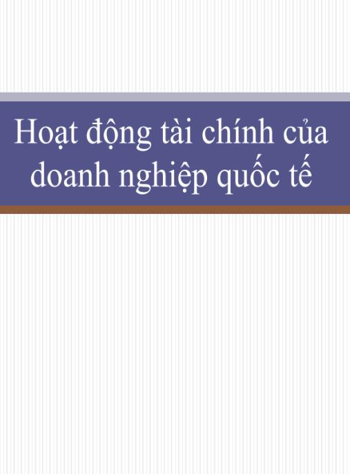 Tài liệu số Bài giảng Hoạt động tài chính của doanh nghiệp quốc tế