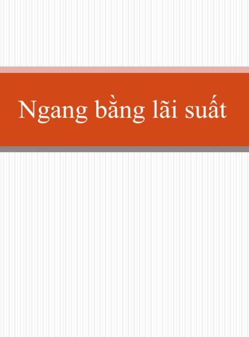 Tài liệu số Bài giảng Ngang bằng lãi suất